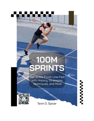 100m Sprints: Get to the Finish Line Fast with History, Strategies, Techniques, and More
