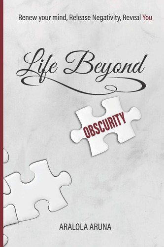 Life Beyond Obscurity Renew Your Mind, Release Negativity, Reveal You