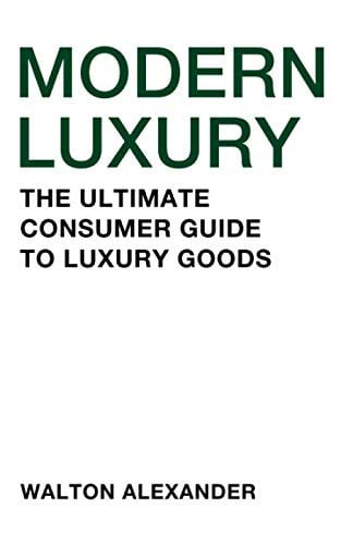 Modern Luxury The Ultimate Consumer Guide to Luxury Goods