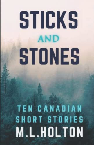 Sticks and Stones: Ten Canadian Short Stories