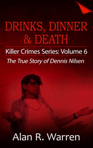 Drinks, Dinner & Death The True Story of Dennis Nilsen