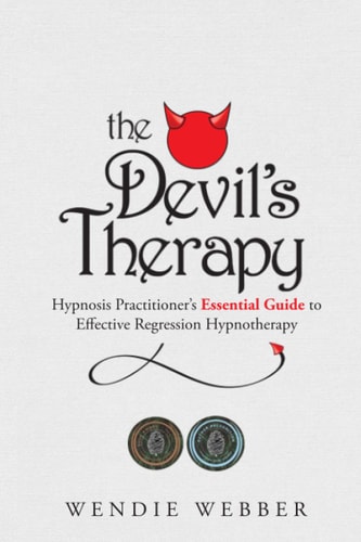 The Devil's Therapy Hypnosis Practitioner's Essential Guide to Effective Regression Hypnotherapy