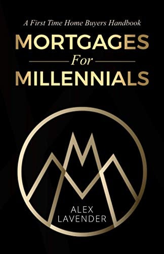 Mortgages for Millennials A First Time Home Buyers Handbook