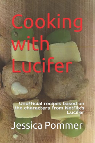 Cooking with Lucifer: Unofficial recipes based on the characters from Netflix's Lucifer