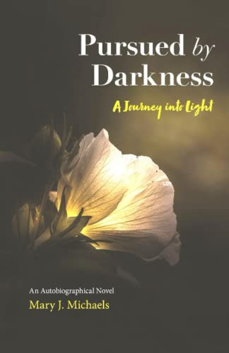 Pursued by Darkness: A Journey into Light (A New Consciousness)