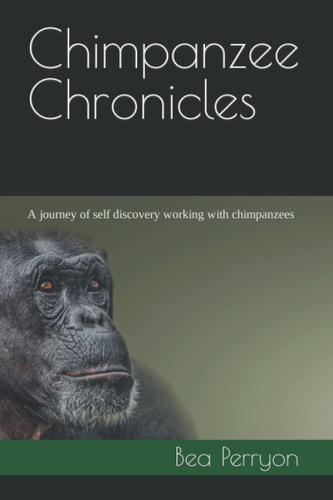 Chimpanzee Chronicles: A journey of self discovery working with chimpanzees