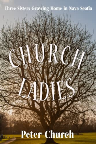 Church Ladies: Three Sisters Growing Home in Nova Scotia