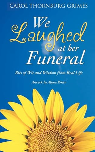 We Laughed at Her Funeral Bits of Wit and Wisdom from Real Life
