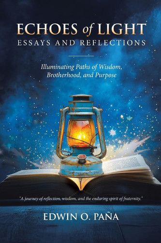 Echoes of Light - Essays and Reflections Illuminating Paths of Wisdom, Brotherhood, and Purpose