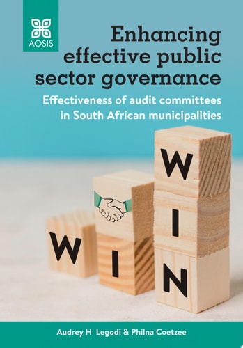 Enhancing effective public sector governance Effectiveness of audit committees in South African municipalities