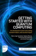 Getting Started with Quantum Computing An Introduction to Tech and Coding Transformation, and Societal Impact