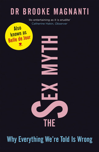 The Sex Myth Why Everything We're Told is Wrong