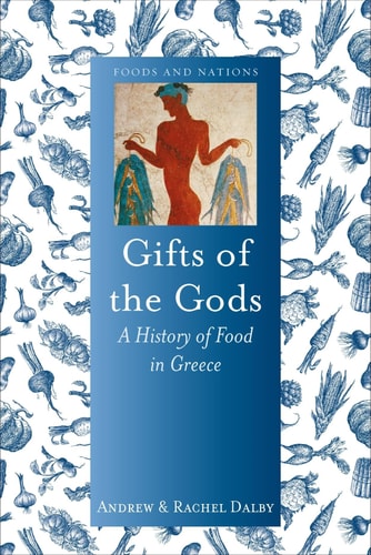Gifts of the Gods A History of Food in Greece