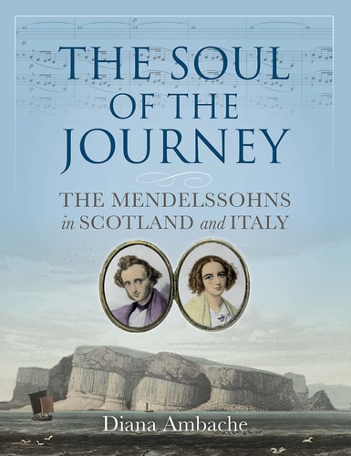 The Soul of the Journey The Mendelssohns in Scotland and Italy