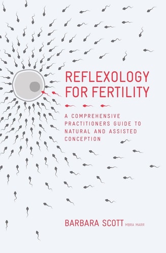 Reflexology For Fertility A Practitioners Guide to Natural and Assisted Conception