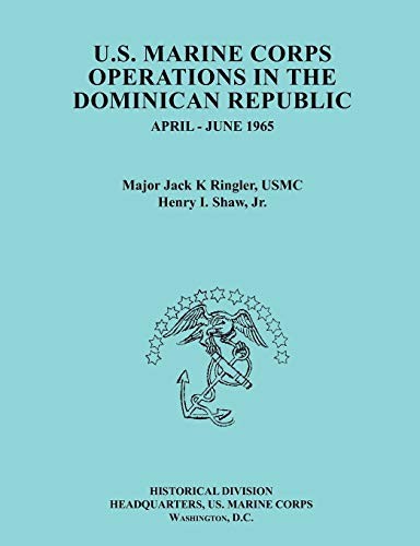 U.S.MarineCorpsOperationsin TheDominicanRepublic,April-June1965 (Ocassional Paper Series, United States Marine Corps History and Museums Division)