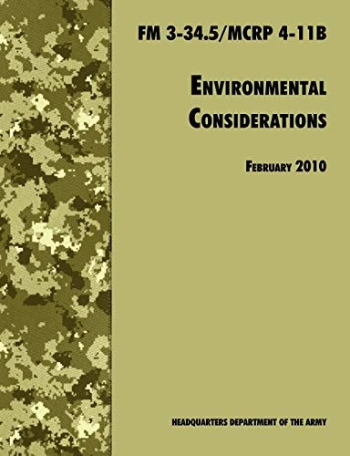 Environmental Considerations The Official U.S. Army / U.S. Marine Corps Field Manual FM 3-34.5/MCRP 4-11B