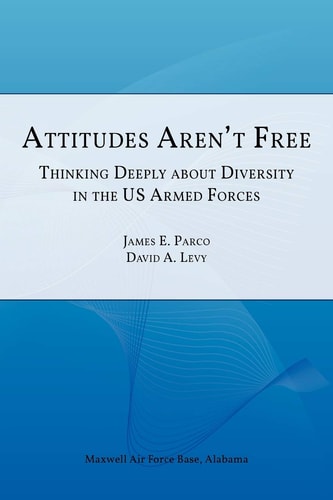 Attitudes Aren't Free Thinking Deeply about Diversity in the U.S. Armed Forces