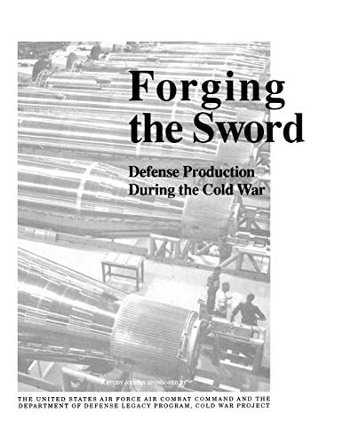 Forging the Sword Defense Production During the Cold War