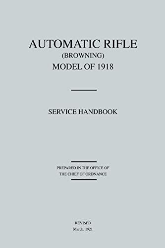 Automatic Rifle Browning, Model of 1918 Service Handbook (Revised March, 1921)