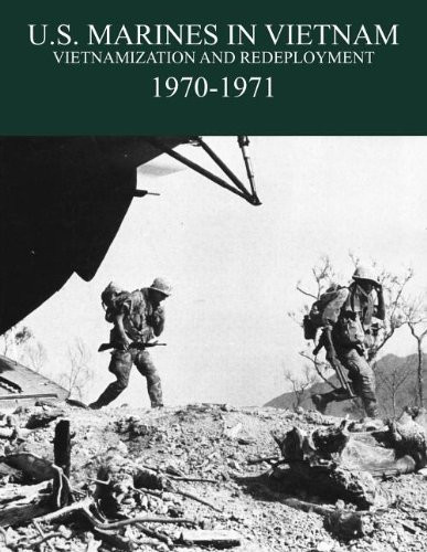 U. S. Marines in the Vietnam War Vietnamization and Redeployment 1970-1971
