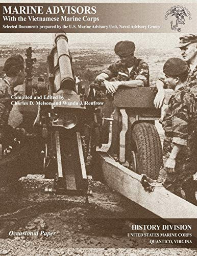 Marine Advisors with the Vietnamese Marine Corps Selected Documents Prepared by the U. S. Marine Advisory Unit, Naval Advisory Group