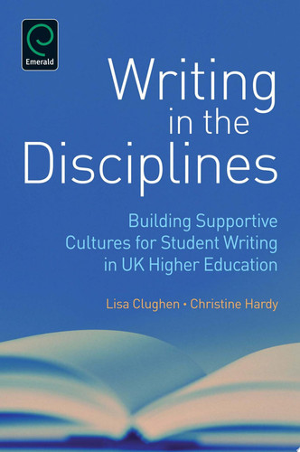 Writing in the Disciplines Building Supportive Cultures for Student Writing in UK Higher Education