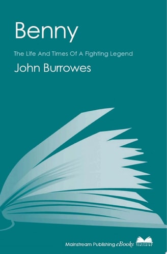 Benny The Life And Times Of A Fighting Legend