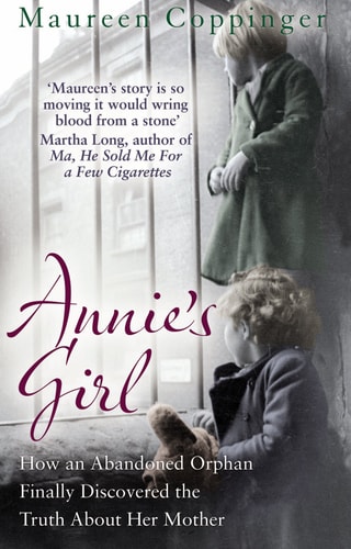 Annie's Girl How an Abandoned Orphan Finally Discovered the Truth about Her Mother