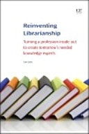 Reinventing Librarianship Turning a Profession Inside Out to Create Tomorrow’s Needed Knowledge Experts