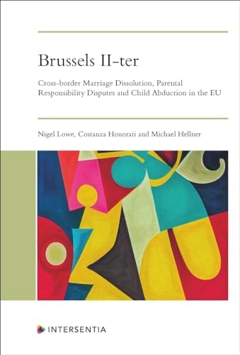 Brussels II-ter Cross-border Marriage Dissolution, Parental Responsibility Disputes and Child Abduction in the EU