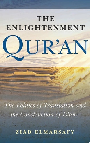 The Enlightenment Qur'an The Politics of Translation and the Construction of Islam