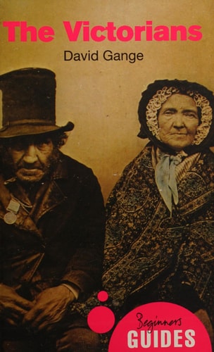 The Victorians A Beginner's Guide