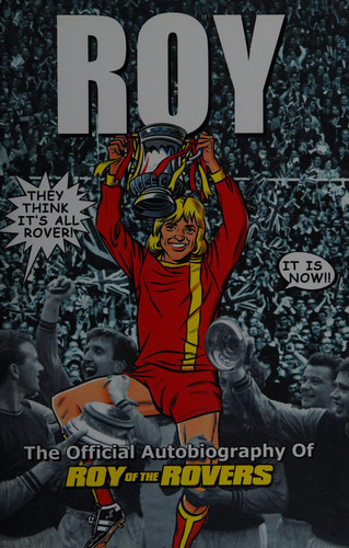 Roy: the official autobiography of Roy of the Rovers