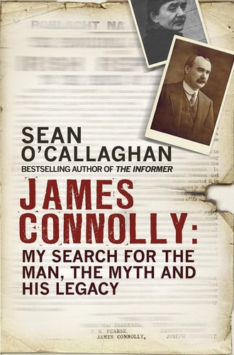 James Connolly My Search for the Man, the Myth and His Legacy