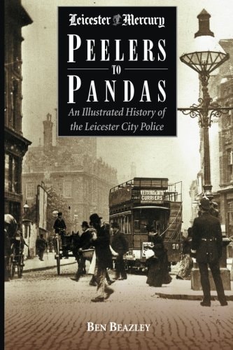 Peelers to Pandas - An Illustrated History of the Leicester City Police