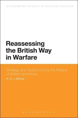 Reassessing the British Way in Warfare Strategy and Tactics During the Reigns of William and Anne