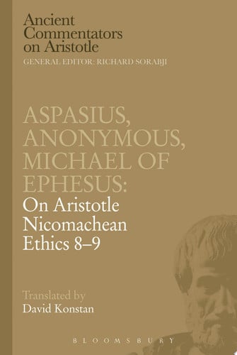 Aspasius, Michael of Ephesus, Anonymous: On Aristotle Nicomachean Ethics 8-9