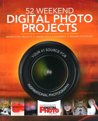 52 Weekend Digital Photo Projects Inspirational Projects*camera Skills*equipment*imaging Techniques