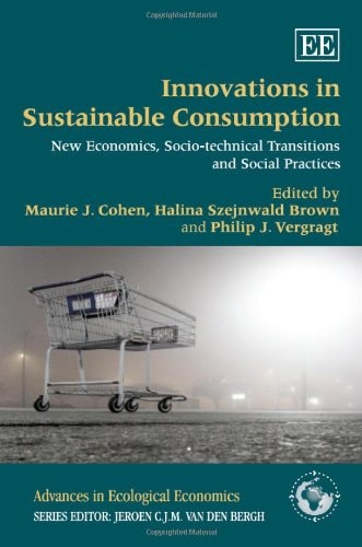 Innovations in Sustainable Consumption New Economics, Socio-technical Transitions and Social Practices