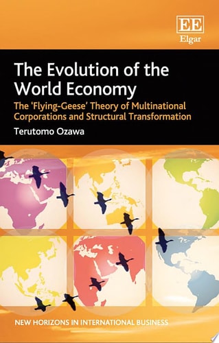 The Evolution of the World Economy The ‘Flying-Geese’ Theory of Multinational Corporations and Structural Transformation