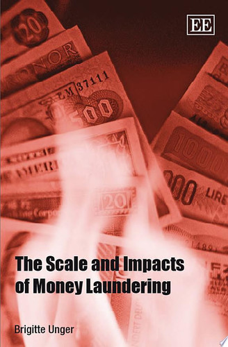 The Scale and Impacts of Money Laundering