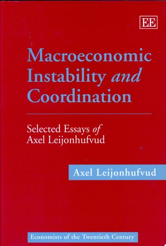 Macroeconomic Instability and Coordination Selected Essays of Axel Leijonhufvud