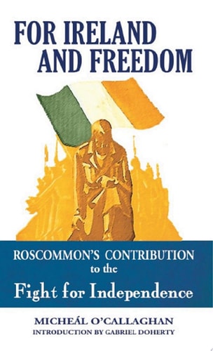 For Ireland and Freedom: Roscommon and the fight for Independence 1917-1921