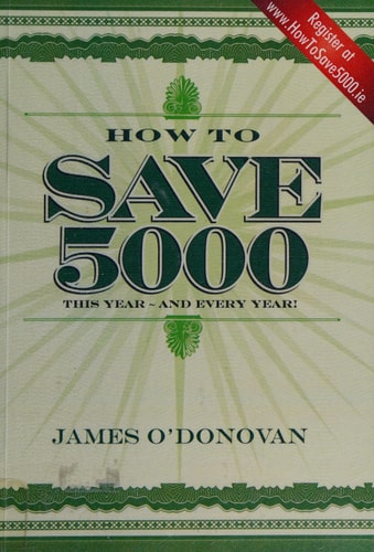 How to save 5000: this year - and every year! : reducing your outgoings without reducing your lifestyle