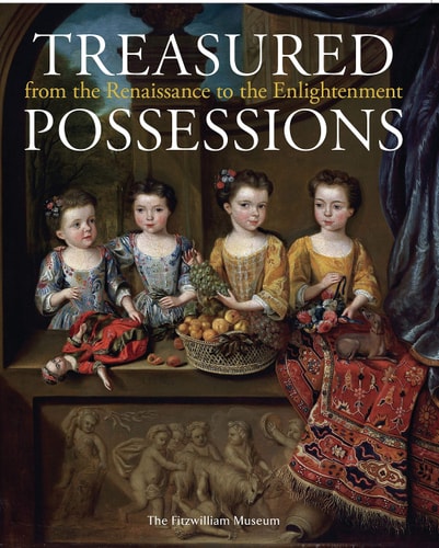 Treasured Possessions From the Renaissance to the Enlightenment