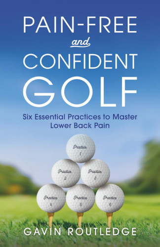 Pain-Free and Confident Golf Six Essential Practices to Master Lower Back Pain