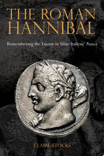 The Roman Hannibal Remembering the Enemy in Silius Italicus' Punica