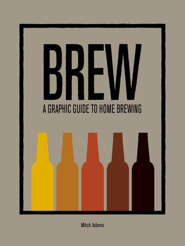 Brew A Graphic Guide to Home Brewing