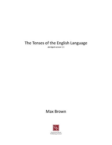 The Tenses of the English Language Abridged Version 1. 1